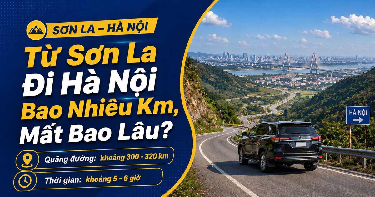 Sơn La Cách Hà Nội Bao Nhiêu Km? Thời Gian Di Chuyển Bao Lâu?